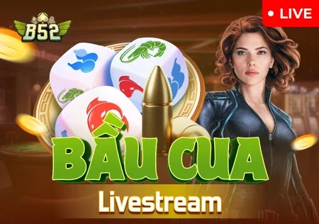 b52 bau cua livestream