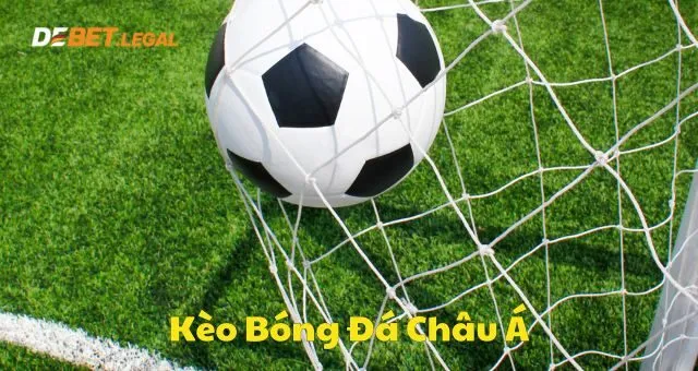 Hướng dẫn cược bóng đá Debet nhanh chóng từ cao thủ 3 Kèo chấp châu Á