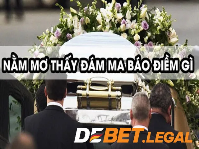 Mơ thấy đám tang đánh số gì là chuẩn bị về bờ thành công? - Giải mã chi tiết A-Z 1 Mơ thấy đám tang mang theo điềm báo gì, là tin lành hay dữ?